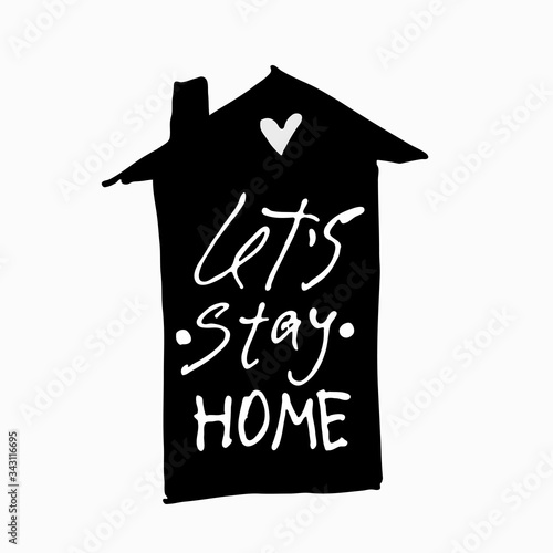 Let's Stay HOME hand drawn illustration. Vector Icon. Vector Sign with House and calligraphic inscription. Stay Home Campaign.
