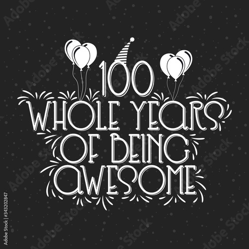 100 years Birthday And 100 years Anniversary Typography Design, 100 Whole Years Of Being Awesome.