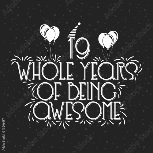 19 years Birthday And 19 years Anniversary Typography Design, 19 Whole Years Of Being Awesome.