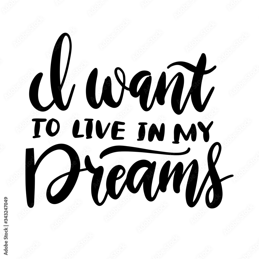 Phrase i want to live in my dreams handwritten brush lettering qoute. Hand drawn vector text for print and cards.