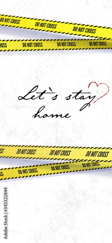 Stay at home. Yellow warning tapes blocks the passage. Hashtag stay home. Handwritten slogan on white background. Vertical template, phone UI X size. Do not cross. Vector 3d illustration