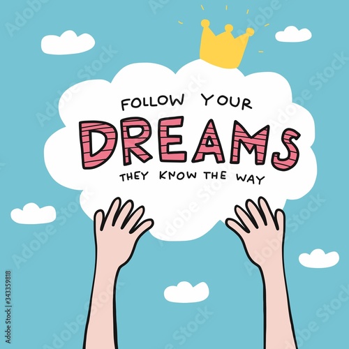Follow your dreams they know the way word on sky with hands catching cloud cartoon vector illustration