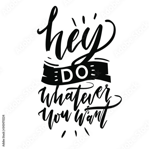 Do whatever you want. Handwritten quote on white background. For posters, greeting cards, t-shirt print. Vector illustration.