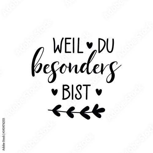 German text: Because you are special. Vector illustration. Lettering. Ink illustration.