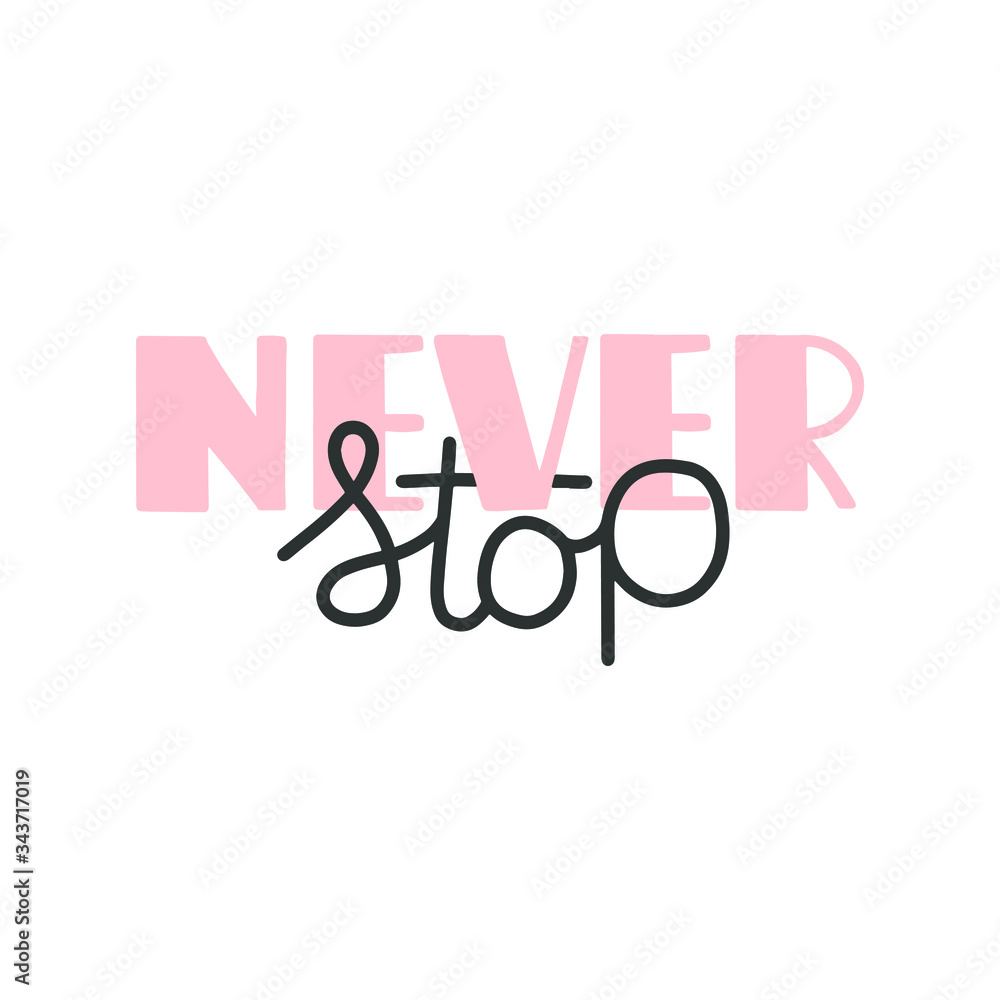 Never stop. Inspirational and motivational quotes. Hand brush lettering. Unique hand drawn type design, brush calligraphy.

