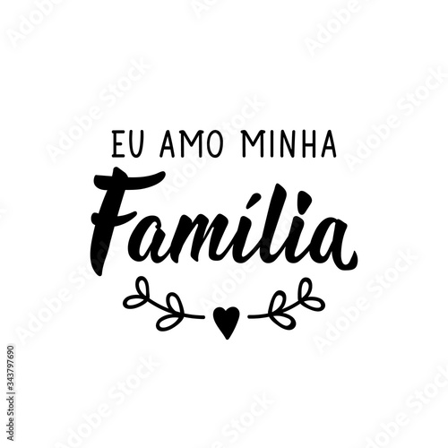 I love my family in Portuguese. Lettering. Ink illustration. Modern brush calligraphy.