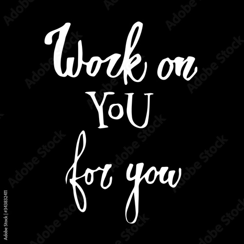 Handwritten vector phrase "Work on you for you". Overlay text for logo, poster, banner, invitation, blog, billboard.