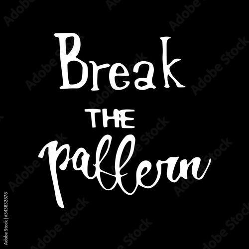 Handwritten vector phrase "Break the pattern". Overlay text for logo, poster, banner, invitation, blog, billboard.