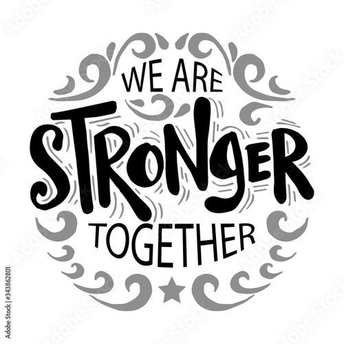 We are stronger together. Motivational quote.
