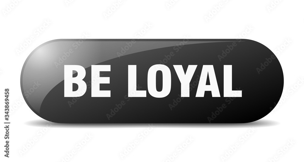 be loyal button. be loyal sign. key. push button. be loyal button. be loyal sign. key. push button.