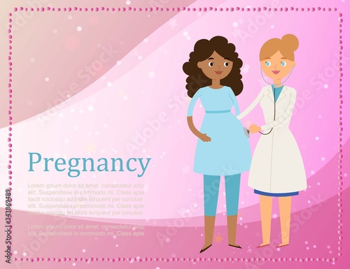 Pregnancy and medicine with practitioner doctor woman and pregnant girl patient cartoon vector illustration. Doctor doing medical examination of pregnant with stethoscope. Consultation and diagnosis.