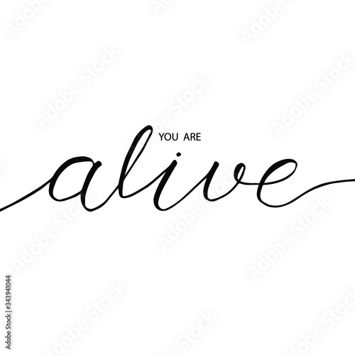 You are alive phrase in brush pen calligraphy. Vector hand-drawn positive words. Brush lettering of "you are alive". Motivation phrase for a card, t-shirt, poster.
