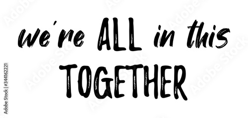 WE'RE ALL IN THIS TOGETHER. Coronavirus concept, motivation quote. Stay home, safe, calm. Hand lettering typography poster. Vector illustration. Text - we are all in this together on white background.
