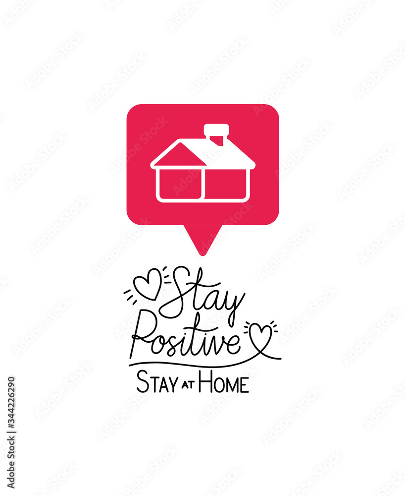 Stay positive and at home text with house bubble and hearts vector design Stay positive and at home text with house bubble and hearts vector design