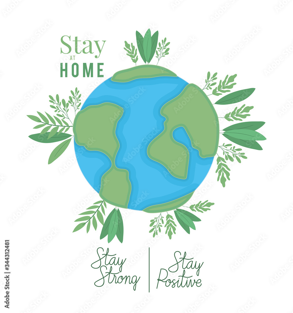 Stay at home strong and positive text and world with leaves vector design