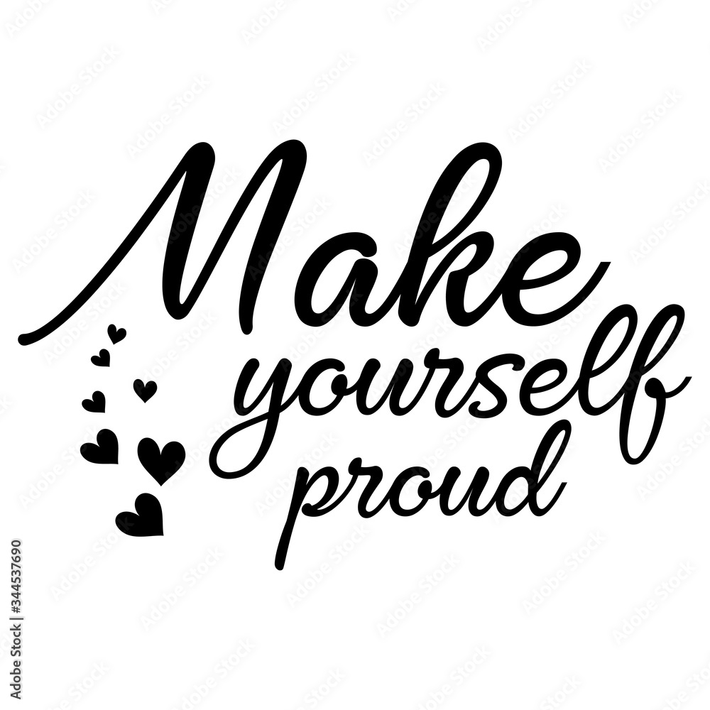 Make yourself proud motivational slogan inscription. Vector quotes. Illustration for prints on t-shirts and bags, posters, cards. Isolated on white background. Motivational and inspirational phrase.