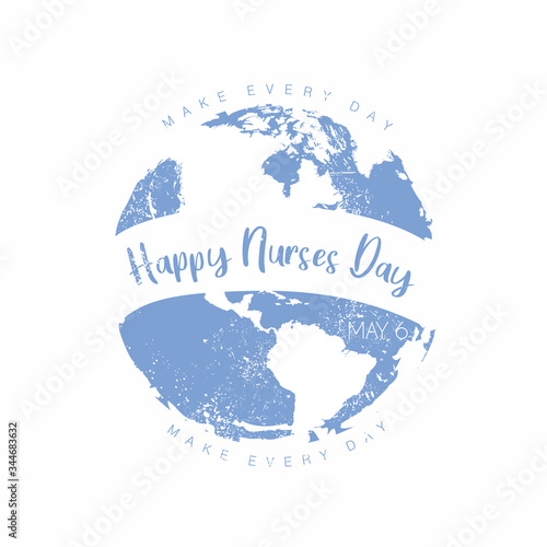 An abstract illustration of Make Every Day a Happy Nurses Day on an isolated globe in blue grunge effect 