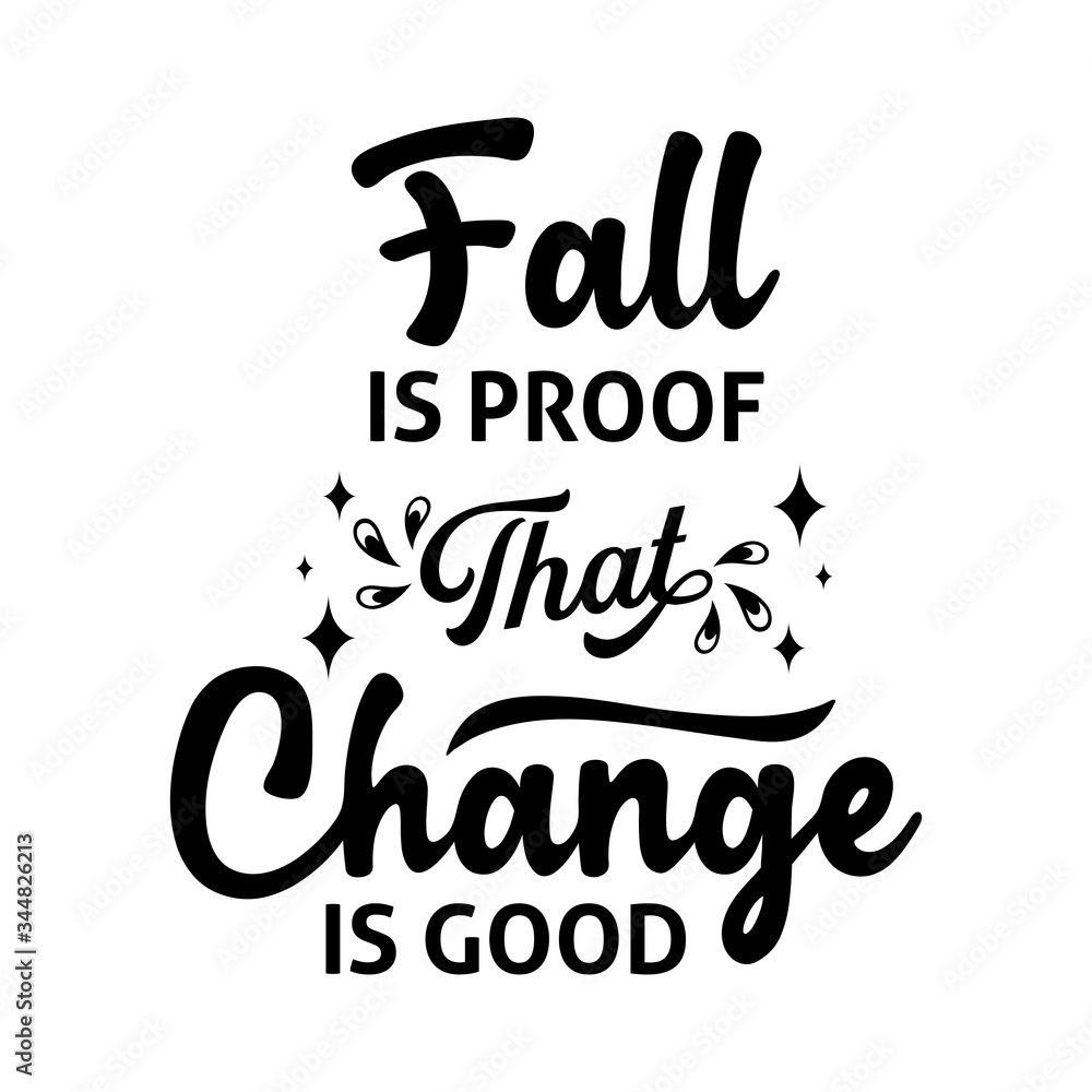 Fall is proof that change is good - text word Hand drawn Lettering card. Modern brush calligraphy t-shirt Vector illustration.inspirational design for posters, flyers, invitations, banners backgrounds