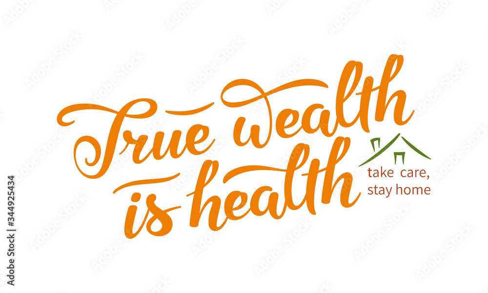 True wealth is health slogan. Hand drawn lettering composition with stylized home illustration and exhortation to stay at home