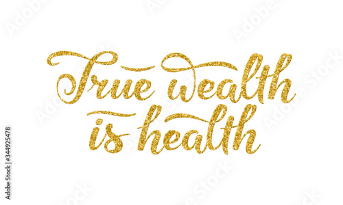 True wealth is health slogan. Hand drawn lettering composition decorated with gold glitter texture on white background