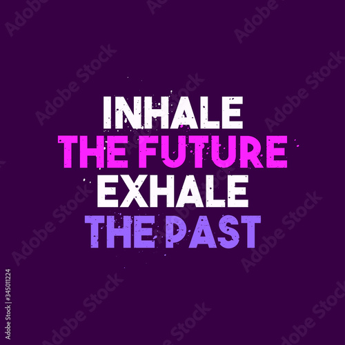 Inhale the future, exhale the past - Inspirational Motivation Quotes Poster Design Typography