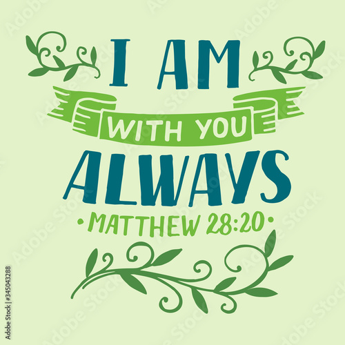 Hand lettering with inspirational quote and Bible verse I am with you always.