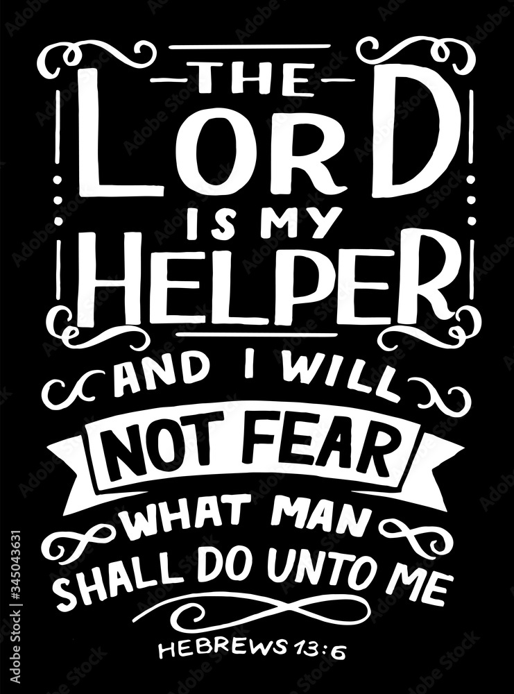 Hand lettering with inspirational quote The Lord is my Helper, and I will not fear .