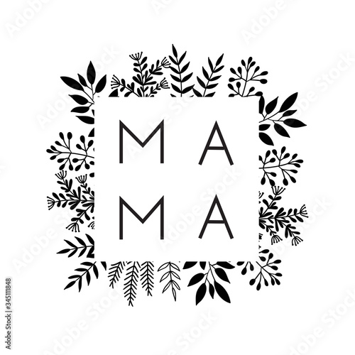 Square frame of flowers with the word Mama. Lettering composition for Mothers Day for merch t-shirts, prints, cups.