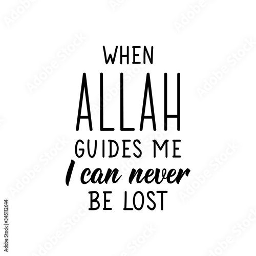 When Allah guides me I can never be lost. Ramadan Lettering. calligraphy vector. Ink illustration. Religion Islamic quote