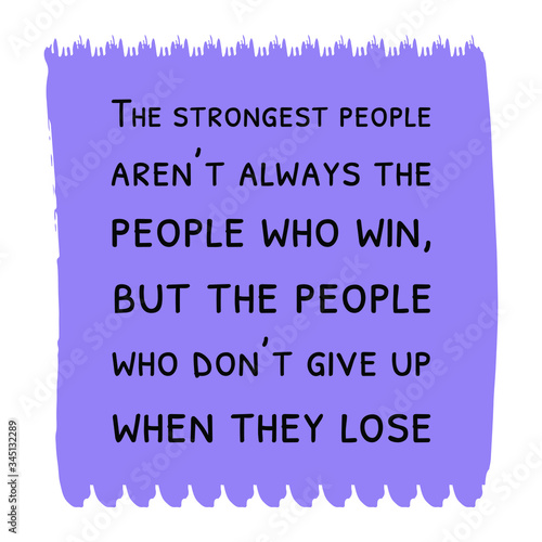 The strongest people aren’t always the people who win. Vector Quote