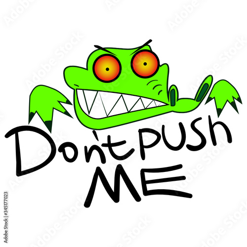 An evil alligator who does not want communication. Crocodile sociopath with the phrase "don't push me". Reptile with evil eyes and sharp teeth. Aggressive menacing character. Emotion of defense.