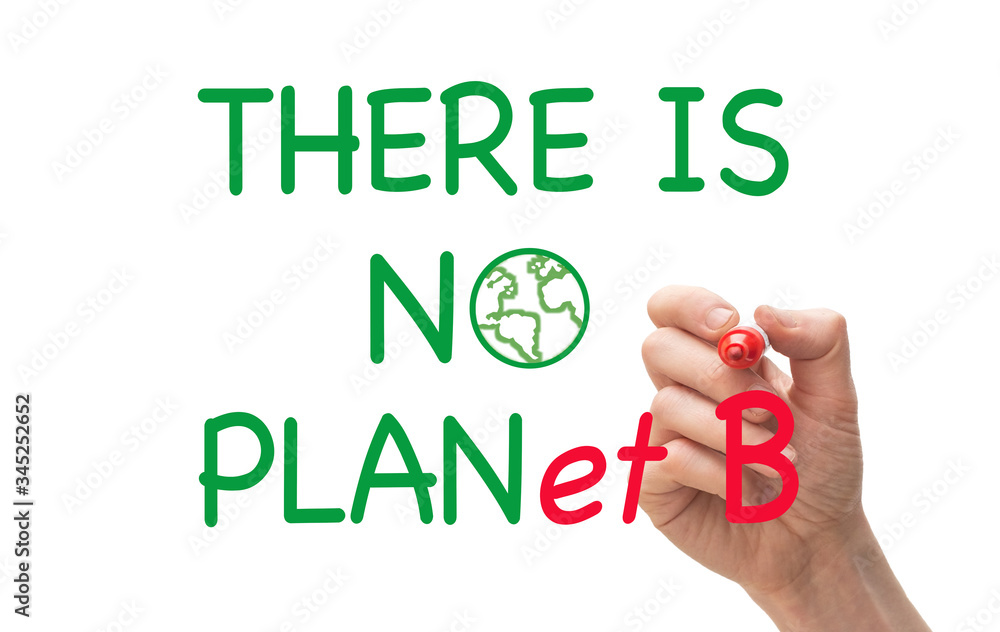 Climate change concept. Whiteboard with text there is no Planet B Climate change concept. Whiteboard with text there is no Planet B