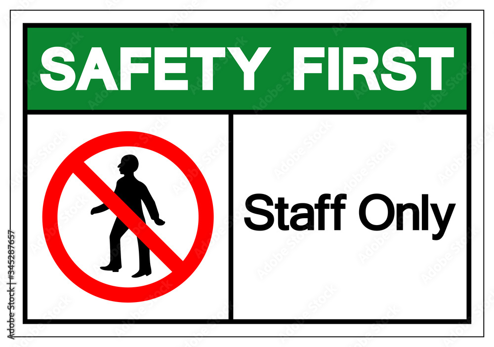 Safety First Staff Only Symbol Sign, Vector Illustration, Isolate On White Background Label. EPS10 Safety First Staff Only Symbol Sign, Vector Illustration, Isolate On White Background Label. EPS10