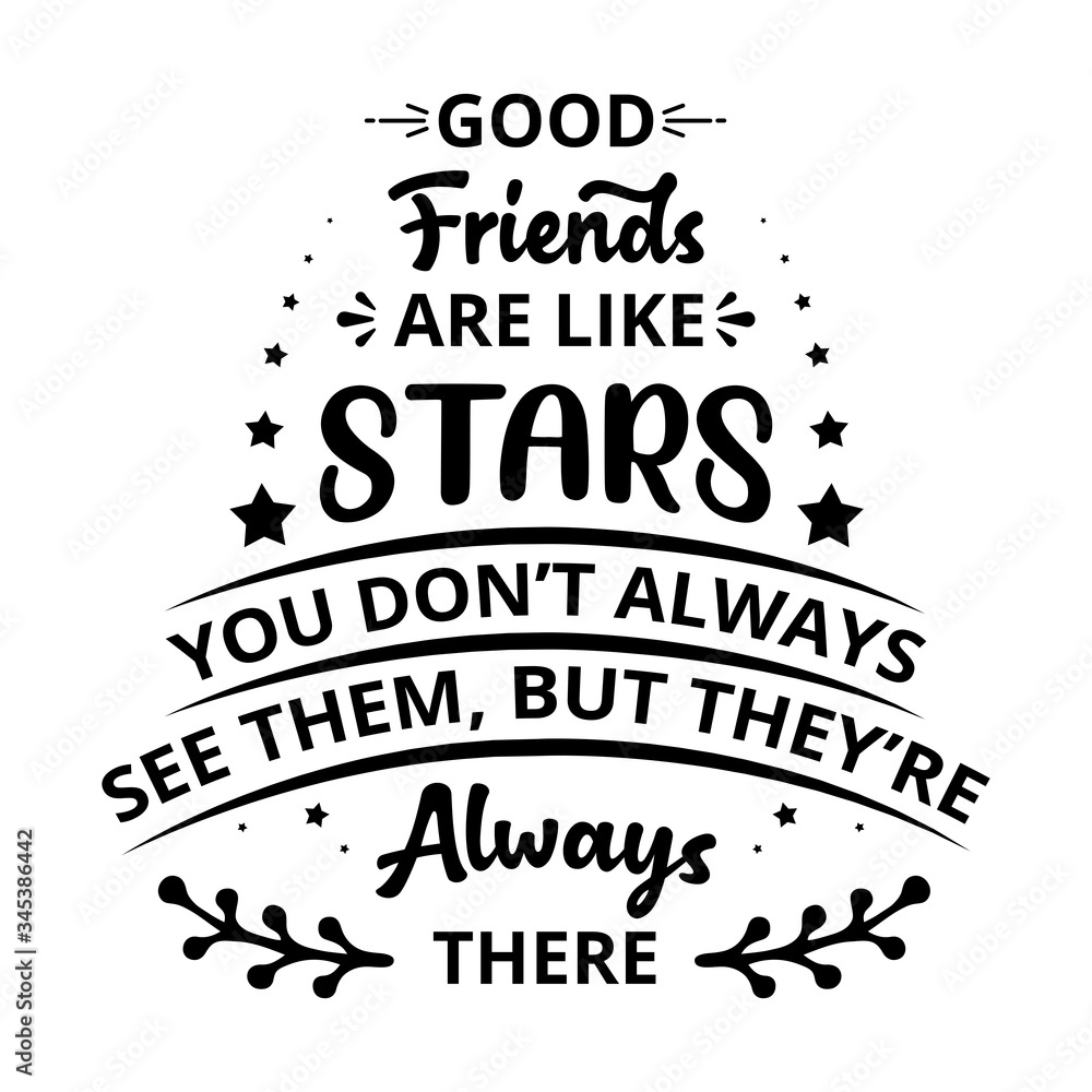 Good friends are like stars, you don't always see them, but they're always there - text word Hand drawn Lettering card. Modern brush calligraphy t-shirt Vector illustration . 