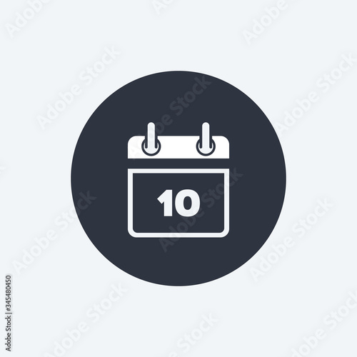 Calendar icon vector flat symbol. Simple calendar with date 10