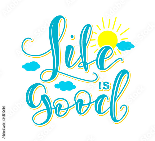 Life is good - calligraphy with sun and clouds. Vector Stock Lettering And Typography Design Illustration for T-shirts, Posters. Colored text isolated on white background.