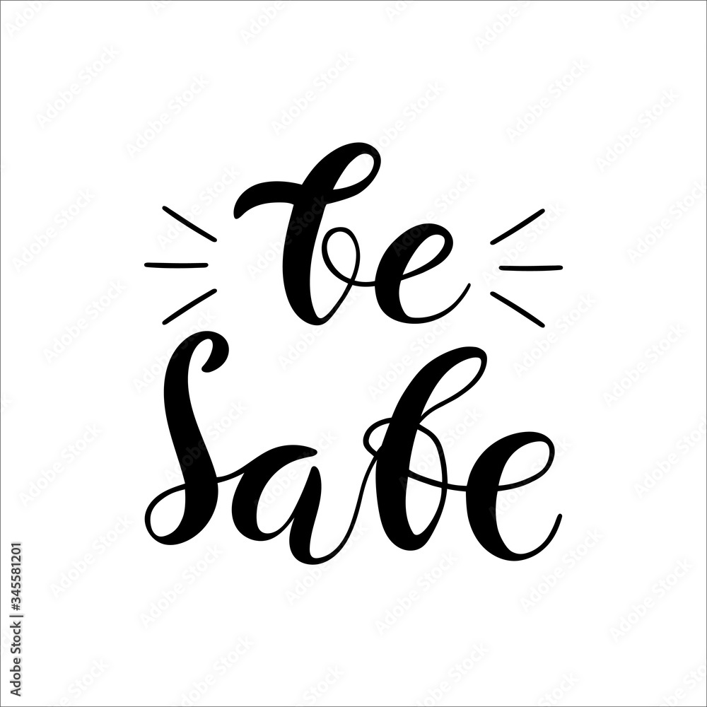 Fototapeta premium Vector hand drawn lettering be safe for self quarantine times, Coronavirus, Covid-19, global problem, protection. Unique art isolated on white background.