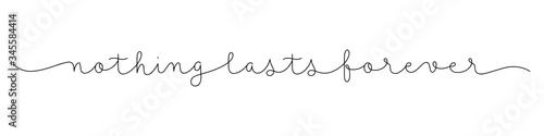NOTHING LASTS FOREVER black vector monoline calligraphy banner with swashes