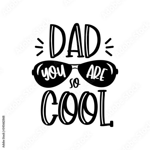 Dad you are so Cool- text with sunglasses. 
Good for T-shirt print, childhood, poster, gift design.