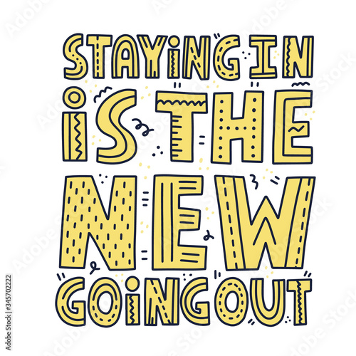 Staying in is the new going out quote. HAnd drawn vector lettering for t shirt, poster, banner