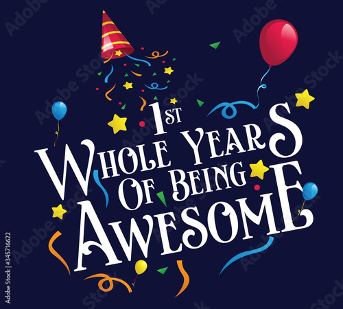 1st Birthday And 18th Wedding Anniversary Typography tee Design "1st Whole Years Of Being Awesome"Saying & quotes:100% vector best for colour t shirt, pillow,mug, sticker and other Printing media.
