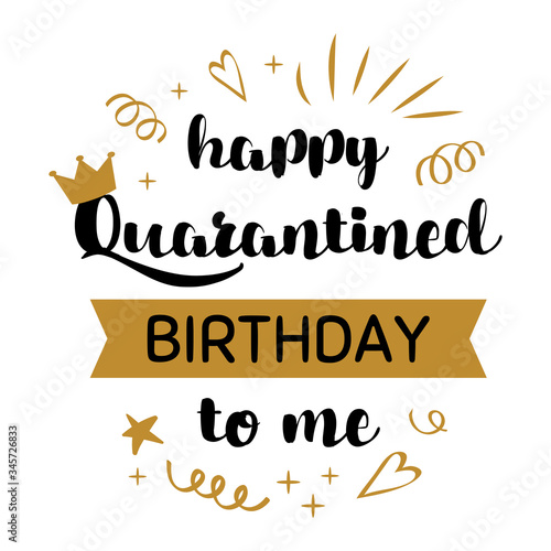 Happy Quarantined Birthday to me poster with crown. Phrase, lettering Quarantine home online party Birth graphic element