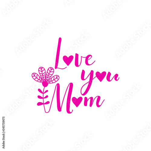 Love you mom. Lettering. Ink illustration. Modern brush calligraphy Isolated on white background. Happy Mother's Day Card