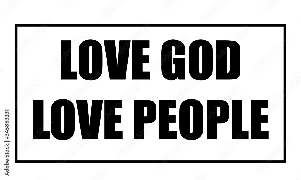 Love God , Love People, Christian faith, Typography for print or use as poster, card, flyer or T Shirt Love God , Love People, Christian faith, Typography for print or use as poster, card, flyer or T Shirt