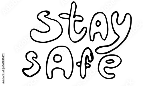 Vector hand drawn stay safe lettering text. Coronavirus prevention phrase. Element for covid-19 banners and posters. Lockdown  quarantine and safe isolation concept.
