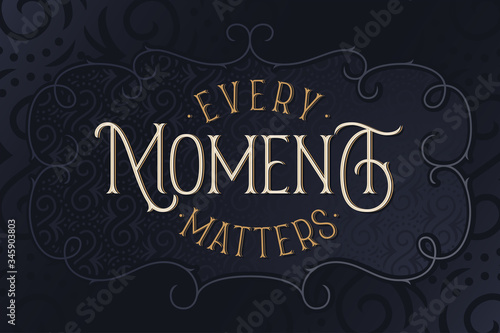 Lettering poster with classic style frame and text quote  Every moment matters 