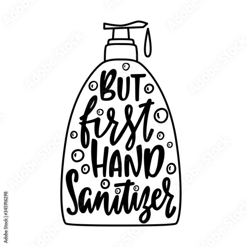 Hand drawn quote about hygiene - But first hand sanitizer. Liquid soap dispenser outline silhouette.