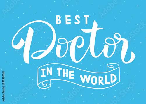Best Doctor in the world on blue background. Lettering. Medical support concept. Healthcare heroes. Pandemic. Stay Home. 