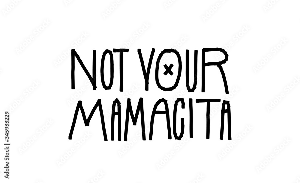 Not your Mamacita. Calligraphic handwritten inscription. Suitable for t-shirts, printing on bags, stickers, stickers, embroidery. Flat vector illustration.