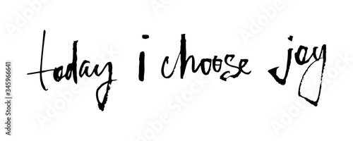 Motivational inscription today i choose joy. Color vector illustration. Can be used in social networks, for articles, publications, postcards, print, poster, sticker, on a T-shirt.